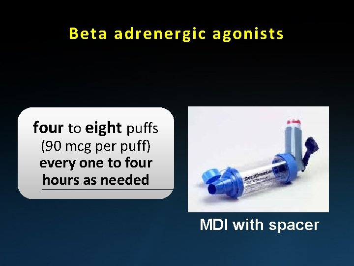 Beta adrenergic agonists four to eight puffs (90 mcg per puff) every one to