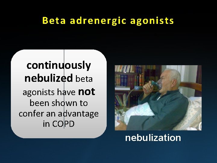 Beta adrenergic agonists continuously nebulized beta agonists have not been shown to confer an