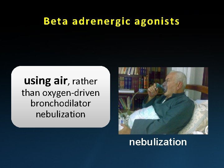 Beta adrenergic agonists using air, rather than oxygen-driven bronchodilator nebulization 