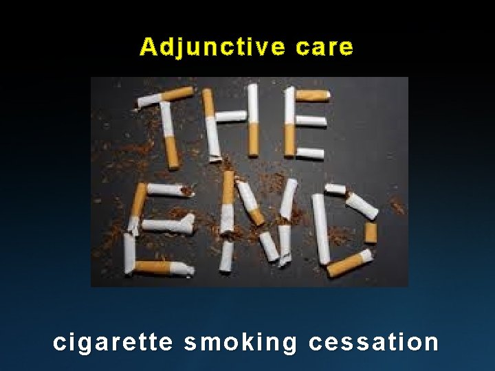 Adjunctive care cigarette smoking cessation Adjunctive care cigarette smoking cessation