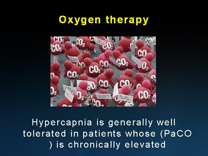Oxygen therapy Hypercapnia is generally well tolerated in patients whose (Pa. CO ) is