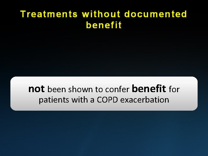 Treatments without documented benefit not been shown to confer benefit for patients with a