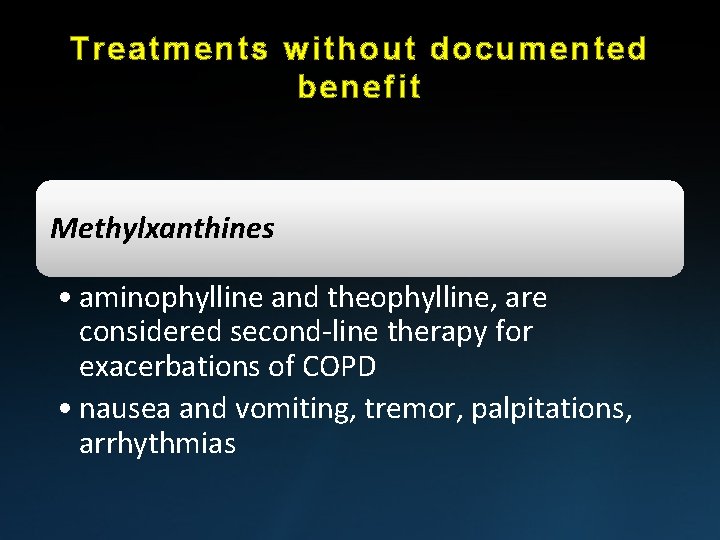 Treatments without documented benefit Methylxanthines • aminophylline and theophylline, are considered second-line therapy for