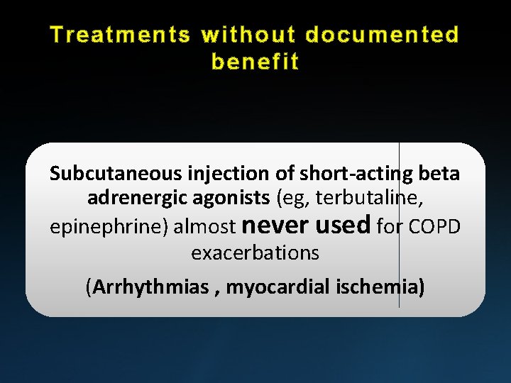 Treatments without documented benefit Subcutaneous injection of short-acting beta adrenergic agonists (eg, terbutaline, epinephrine)