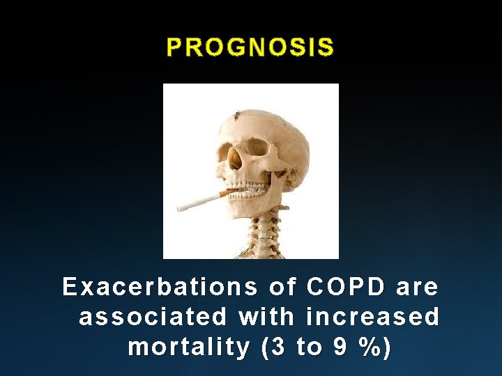 PROGNOSIS Exacerbations of COPD are associated with increased mortality (3 to 9 %) 