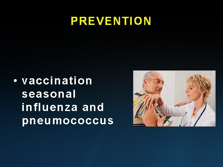 PREVENTION • vaccination seasonal influenza and pneumococcus PREVENTION • vaccination seasonal influenza and pneumococcus