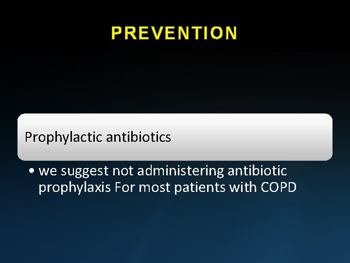 PREVENTION Prophylactic antibiotics • we suggest not administering antibiotic prophylaxis For most patients with