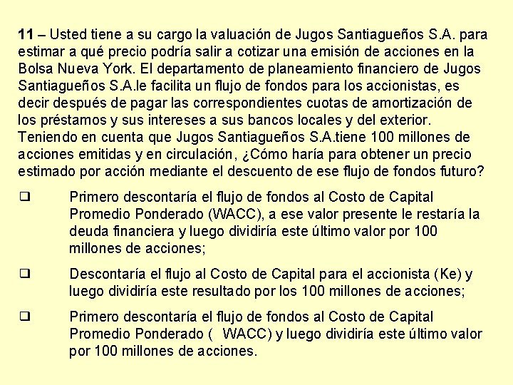 11 – Usted tiene a su cargo la valuación de Jugos Santiagueños S. A.