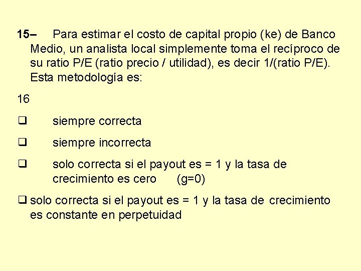 15– Para estimar el costo de capital propio (ke) de Banco Medio, un analista