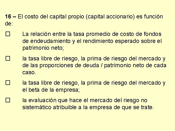 16 – El costo del capital propio (capital accionario) es función de: � La