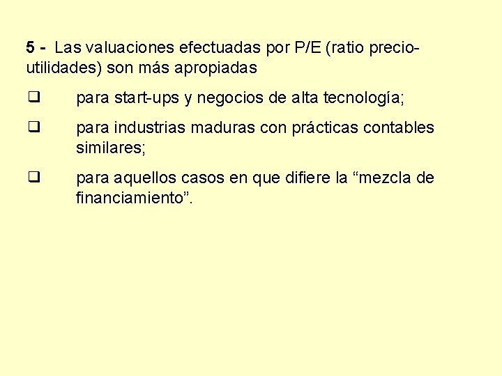 5 - Las valuaciones efectuadas por P/E (ratio precioutilidades) son más apropiadas ❑ para