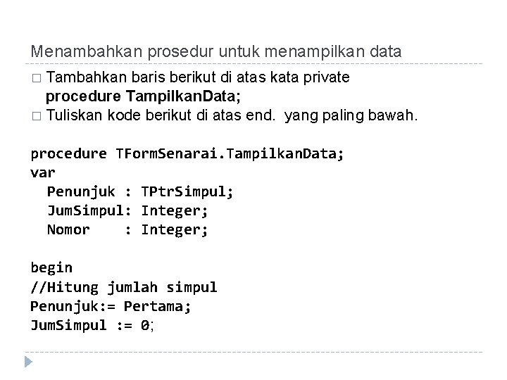 Menambahkan prosedur untuk menampilkan data � Tambahkan baris berikut di atas kata private procedure