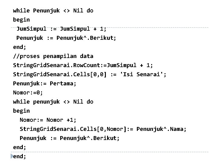 while Penunjuk <> Nil do begin Jum. Simpul : = Jum. Simpul + 1;