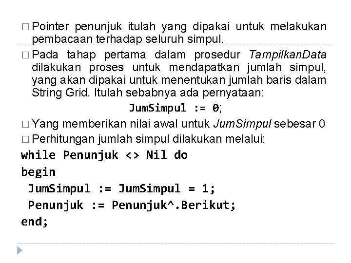 � Pointer penunjuk itulah yang dipakai untuk melakukan pembacaan terhadap seluruh simpul. � Pada