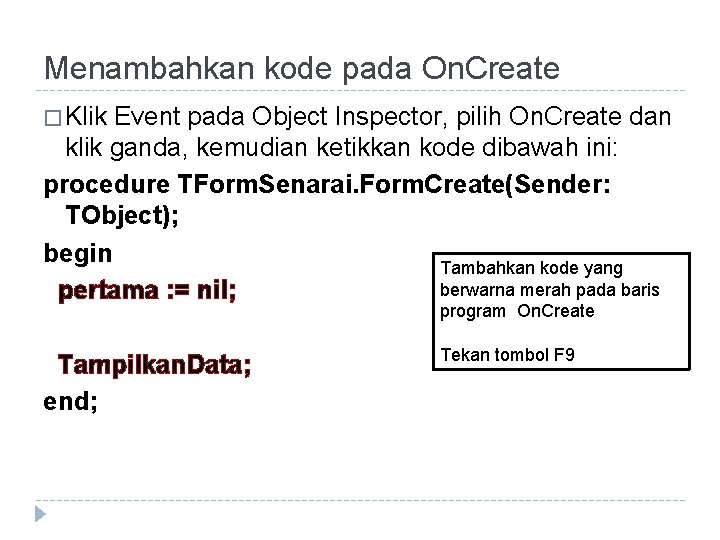 Menambahkan kode pada On. Create � Klik Event pada Object Inspector, pilih On. Create