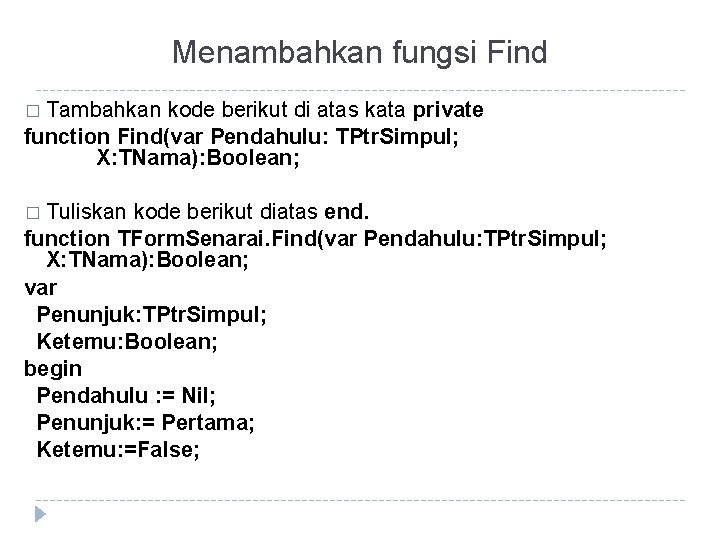 Menambahkan fungsi Find � Tambahkan kode berikut di atas kata private function Find(var Pendahulu: