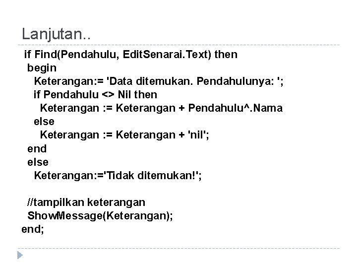 Lanjutan. . if Find(Pendahulu, Edit. Senarai. Text) then begin Keterangan: = 'Data ditemukan. Pendahulunya: