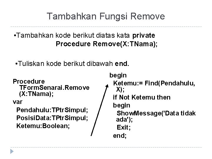 Tambahkan Fungsi Remove • Tambahkan kode berikut diatas kata private Procedure Remove(X: TNama); •