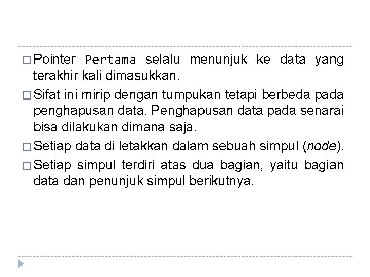 Pertama selalu menunjuk ke data yang terakhir kali dimasukkan. � Sifat ini mirip dengan