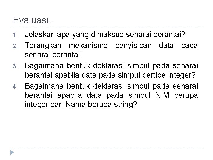 Evaluasi. . 1. 2. 3. 4. Jelaskan apa yang dimaksud senarai berantai? Terangkan mekanisme