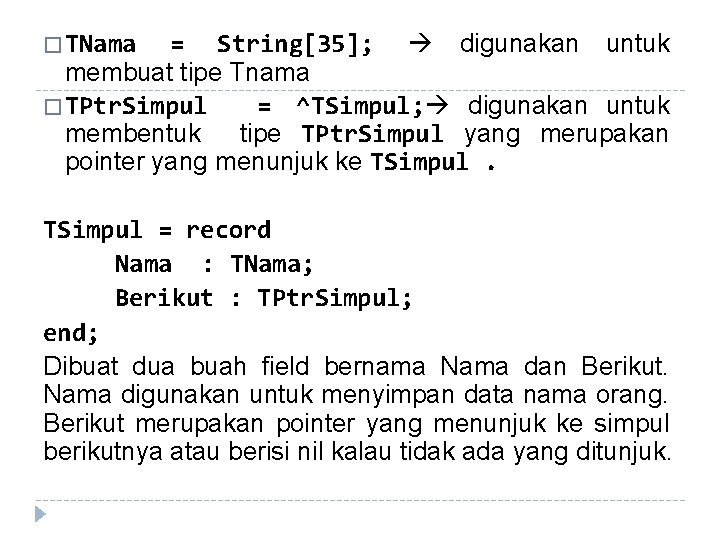 � TNama = String[35]; digunakan untuk membuat tipe Tnama � TPtr. Simpul = ^TSimpul;
