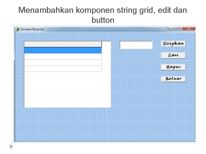 Menambahkan komponen string grid, edit dan button 