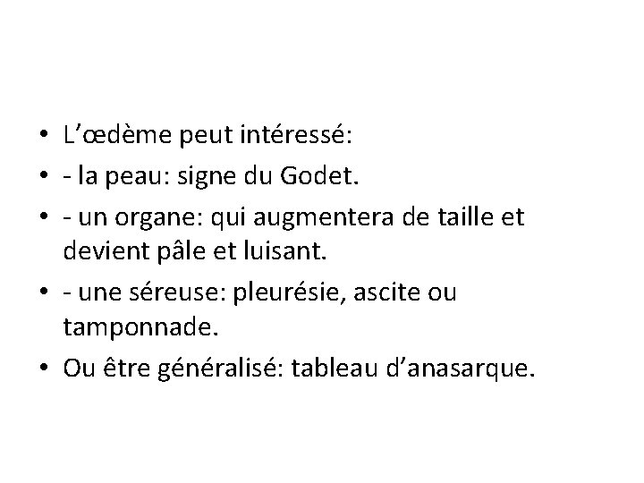  • L’œdème peut intéressé: • - la peau: signe du Godet. • -