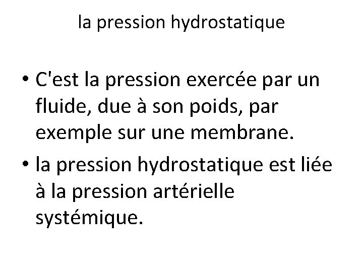 la pression hydrostatique • C'est la pression exercée par un fluide, due à son