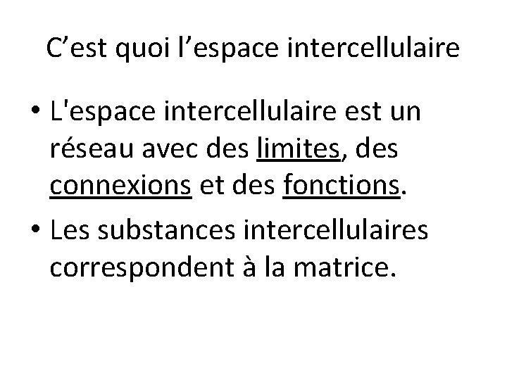 C’est quoi l’espace intercellulaire • L'espace intercellulaire est un réseau avec des limites, des