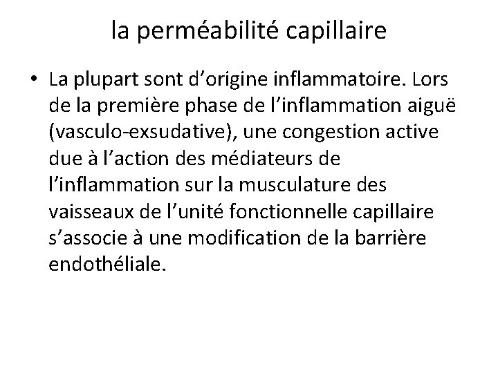 la perméabilité capillaire • La plupart sont d’origine inflammatoire. Lors de la première phase