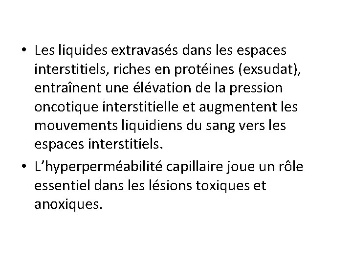  • Les liquides extravasés dans les espaces interstitiels, riches en protéines (exsudat), entraînent