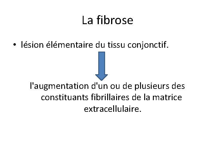 La fibrose • lésion élémentaire du tissu conjonctif. l'augmentation d'un ou de plusieurs des