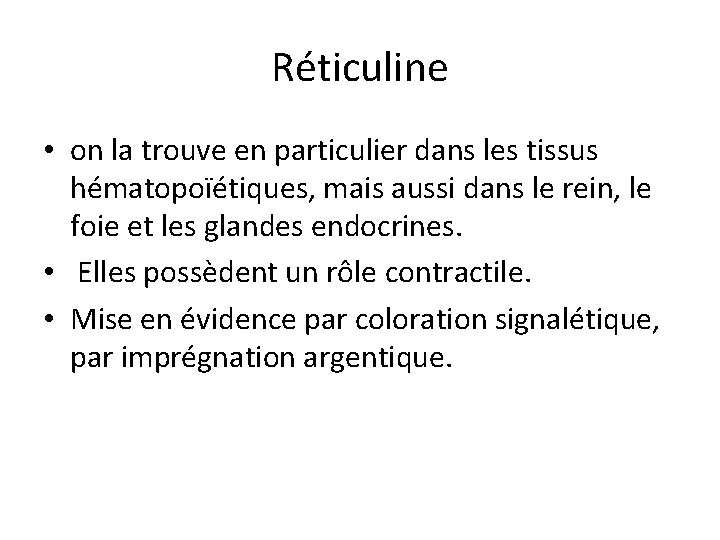 Réticuline • on la trouve en particulier dans les tissus hématopoïétiques, mais aussi dans