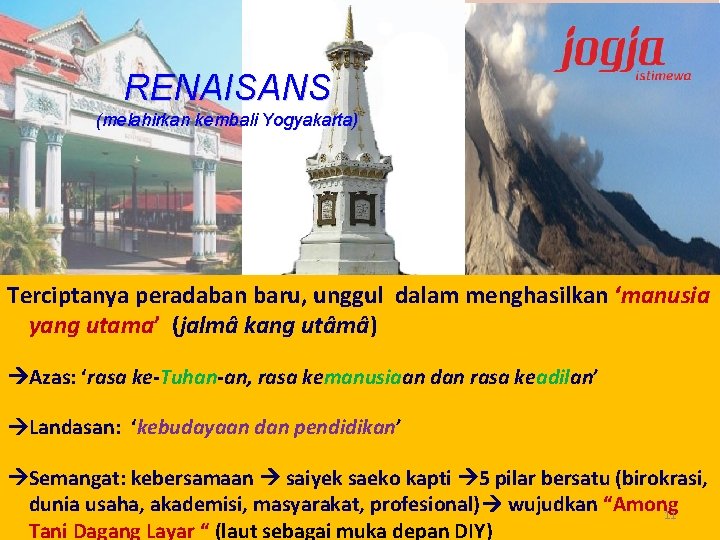 RENAISANS (melahirkan kembali Yogyakarta) • Renaisans (renaissance ) Yogyakarta : Terciptanya peradaban baru unggul