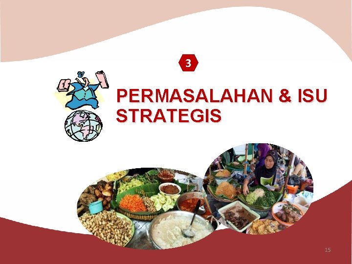 3 PERMASALAHAN & ISU STRATEGIS 15 