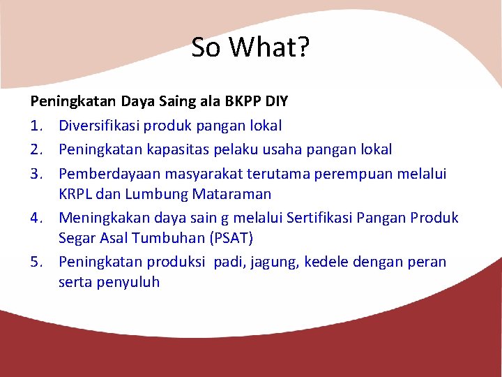 So What? Peningkatan Daya Saing ala BKPP DIY 1. Diversifikasi produk pangan lokal 2.