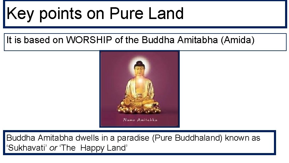 Key points on Pure Land It is based on WORSHIP of the Buddha Amitabha
