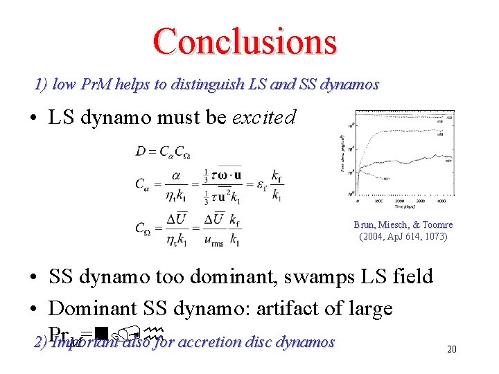 Conclusions 1) low Pr. M helps to distinguish LS and SS dynamos • LS