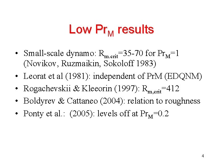 Low Pr. M results • Small-scale dynamo: Rm. crit=35 -70 for Pr. M=1 (Novikov,