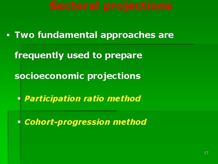 Sectoral projections § Two fundamental approaches are frequently used to prepare socioeconomic projections §