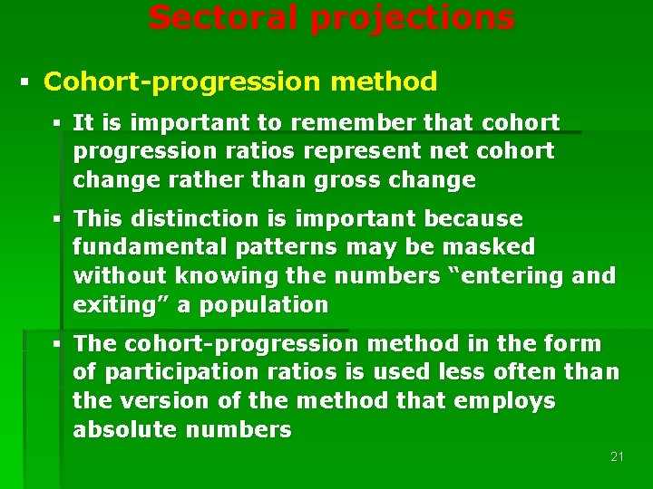 Sectoral projections § Cohort-progression method § It is important to remember that cohort progression