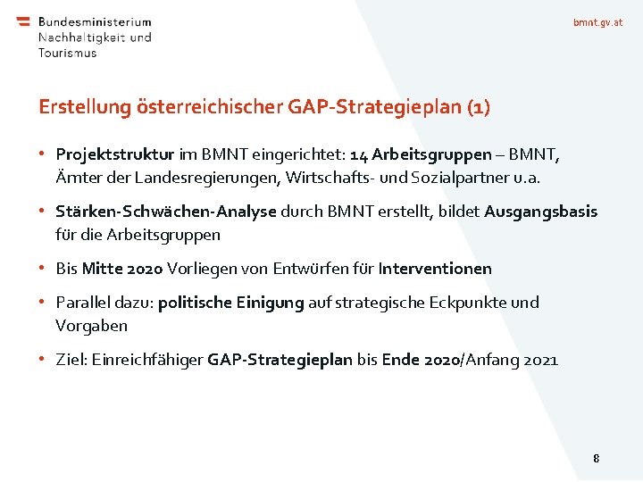 bmnt. gv. at Erstellung österreichischer GAP-Strategieplan (1) • Projektstruktur im BMNT eingerichtet: 14 Arbeitsgruppen