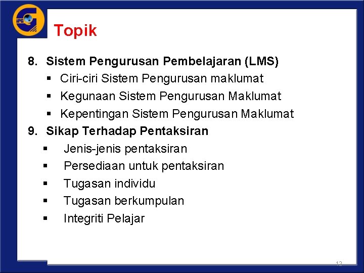 Topik 8. Sistem Pengurusan Pembelajaran (LMS) § Ciri-ciri Sistem Pengurusan maklumat § Kegunaan Sistem