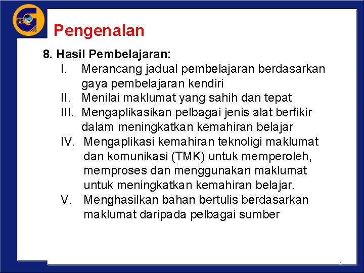 Pengenalan 8. Hasil Pembelajaran: I. Merancang jadual pembelajaran berdasarkan gaya pembelajaran kendiri II. Menilai