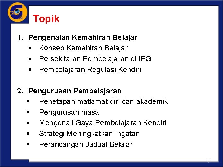 Topik 1. Pengenalan Kemahiran Belajar § Konsep Kemahiran Belajar § Persekitaran Pembelajaran di IPG