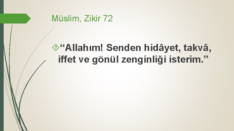 Müslim, Zikir 72 “Allahım! Senden hidâyet, takvâ, iffet ve gönül zenginliği isterim. ” 