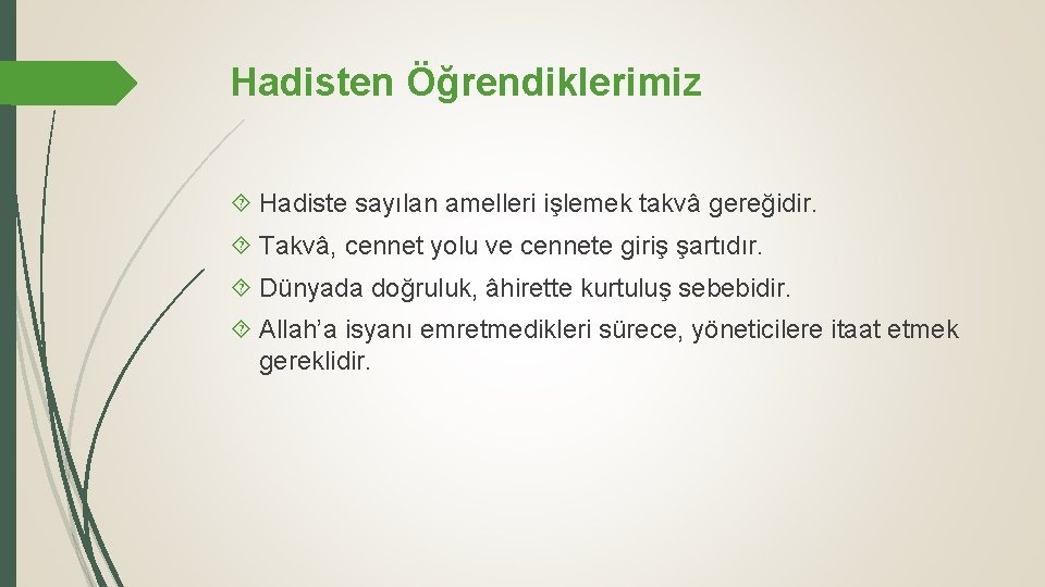 Hadisten Öğrendiklerimiz Hadiste sayılan amelleri işlemek takvâ gereğidir. Takvâ, cennet yolu ve cennete giriş