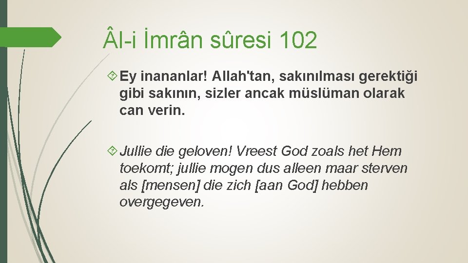  l-i İmrân sûresi 102 Ey inananlar! Allah'tan, sakınılması gerektiği gibi sakının, sizler ancak