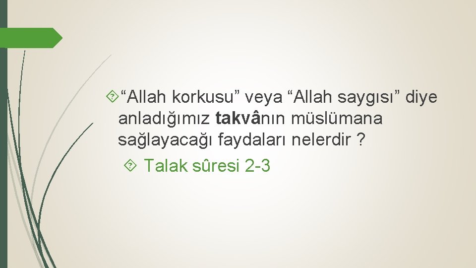  “Allah korkusu” veya “Allah saygısı” diye anladığımız takvânın müslümana sağlayacağı faydaları nelerdir ?