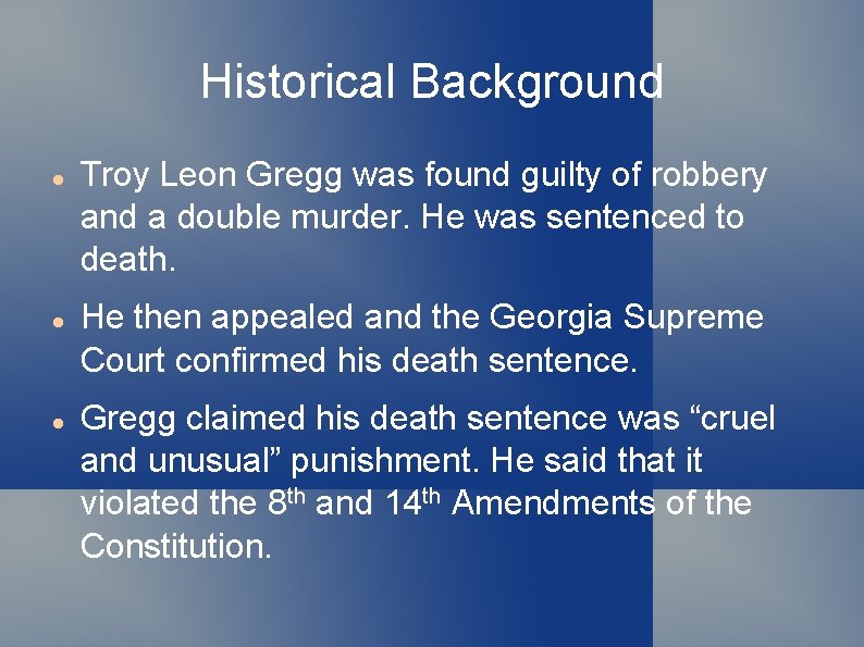 Historical Background Troy Leon Gregg was found guilty of robbery and a double murder.